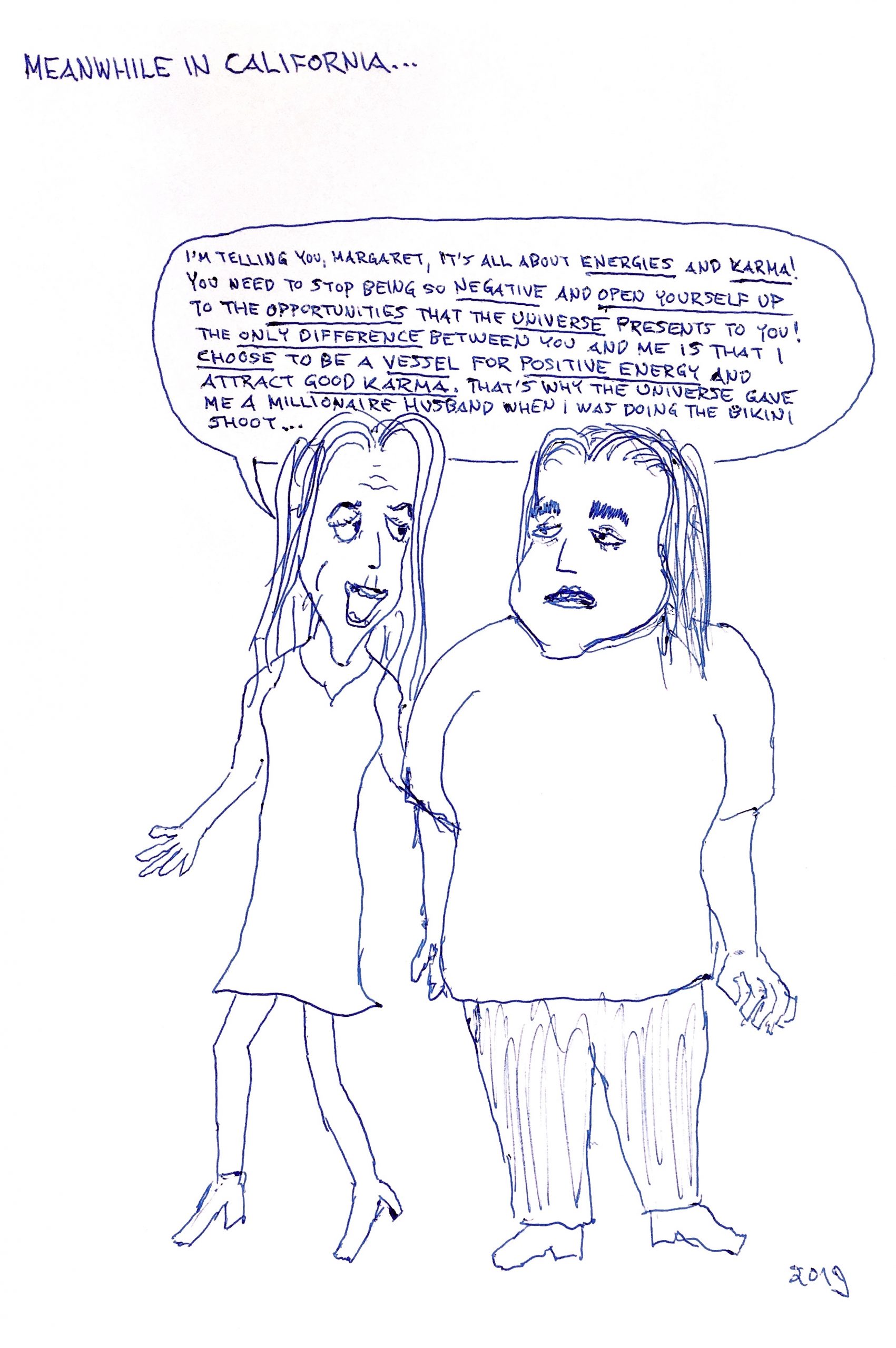 I'm telling you, Margaret, it's all about energies and karma! You need to stop being so negative and open yourself up to the opportunities that the universe presents to you! The only difference between you and me is that I choose to be a vessel for positive energy and attract good karma. That's why the universe gave me a millionaire husband when I was doing the bikini shoot...